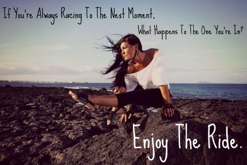Enjoy the moments