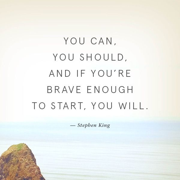 youre-brave-enough-to-start-stephen-king-quotes-sayings-pictures