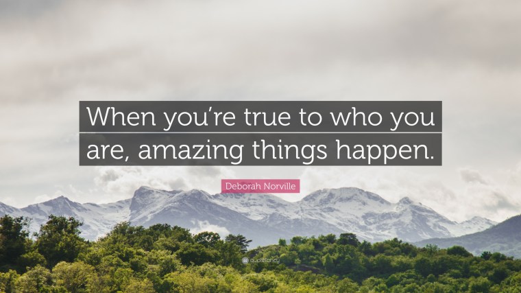 1040145-Deborah-Norville-Quote-When-you-re-true-to-who-you-are-amazing