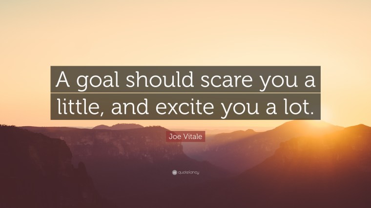 1249822-Joe-Vitale-Quote-A-goal-should-scare-you-a-little-and-excite-you-a