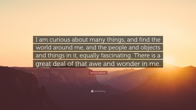 738837-William-Shatner-Quote-I-am-curious-about-many-things-and-find-the.jpg