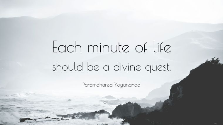 4692393-Paramahansa-Yogananda-Quote-Each-minute-of-life-should-be-a-divine-1