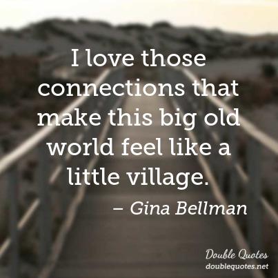 i-love-those-connections-that-make-this-big-old-world-feel-like-a-little-village-403x403-nk7a7k